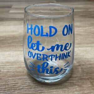 “Hold On Let Me Over Think This” Handmade Vinyl Design Wine Glass sz 17oz
